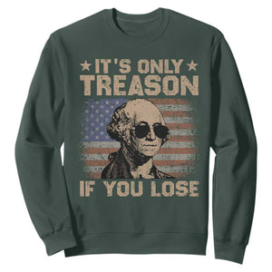 George Washington 4th Of July Sweatshirt Its Only Treason If You Lose Retro American Flag TS10 Dark Forest Green Print Your Wear