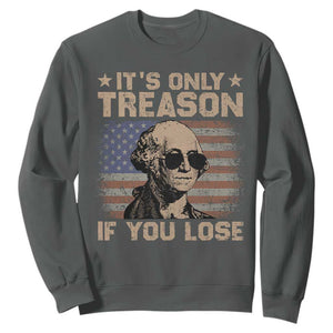 George Washington 4th Of July Sweatshirt Its Only Treason If You Lose Retro American Flag TS10 Dark Heather Print Your Wear