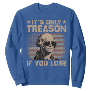 George Washington 4th Of July Sweatshirt Its Only Treason If You Lose Retro American Flag TS10 Royal Blue Print Your Wear
