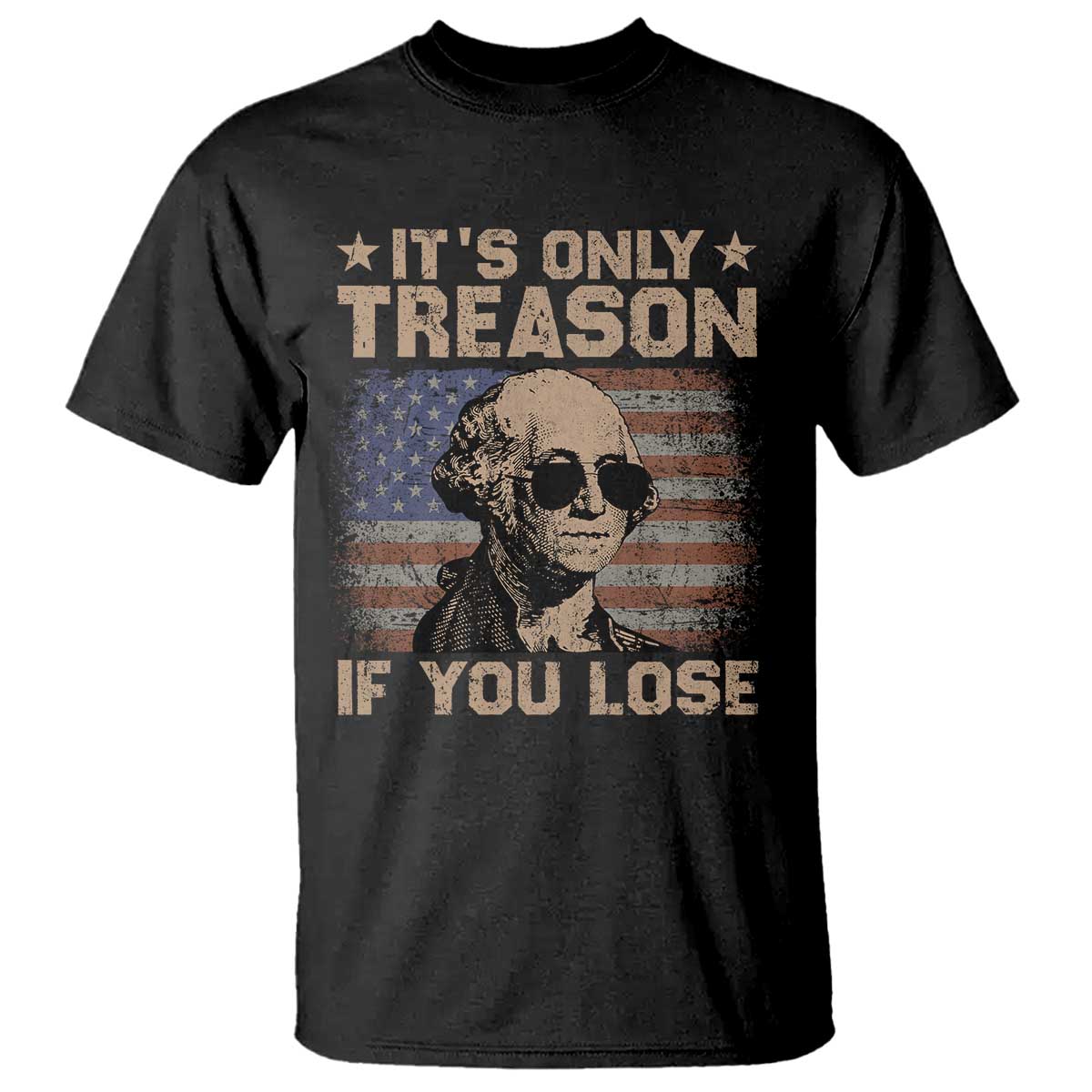 George Washington 4th Of July T Shirt Its Only Treason If You Lose Retro American Flag TS10 Black Print Your Wear