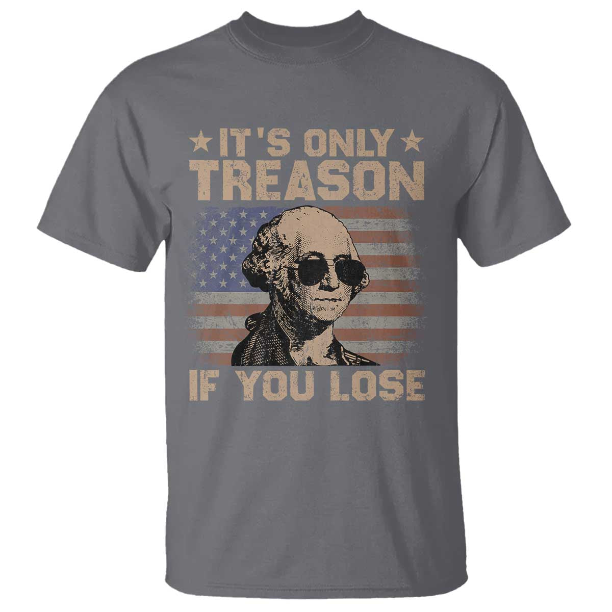 George Washington 4th Of July T Shirt Its Only Treason If You Lose Retro American Flag TS10 Charcoal Print Your Wear