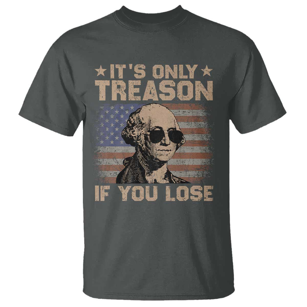 George Washington 4th Of July T Shirt Its Only Treason If You Lose Retro American Flag TS10 Dark Heather Print Your Wear