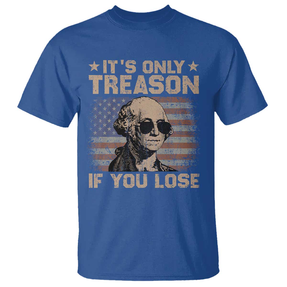 George Washington 4th Of July T Shirt Its Only Treason If You Lose Retro American Flag TS10 Royal Blue Print Your Wear