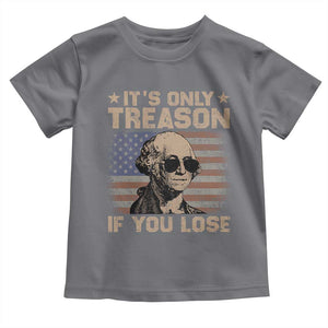George Washington 4th Of July Toddler T Shirt Its Only Treason If You Lose Retro American Flag TS10 Charcoal Print Your Wear