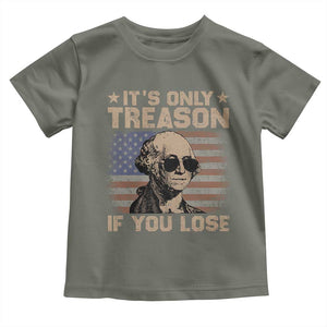 George Washington 4th Of July Toddler T Shirt Its Only Treason If You Lose Retro American Flag TS10 Military Green Print Your Wear