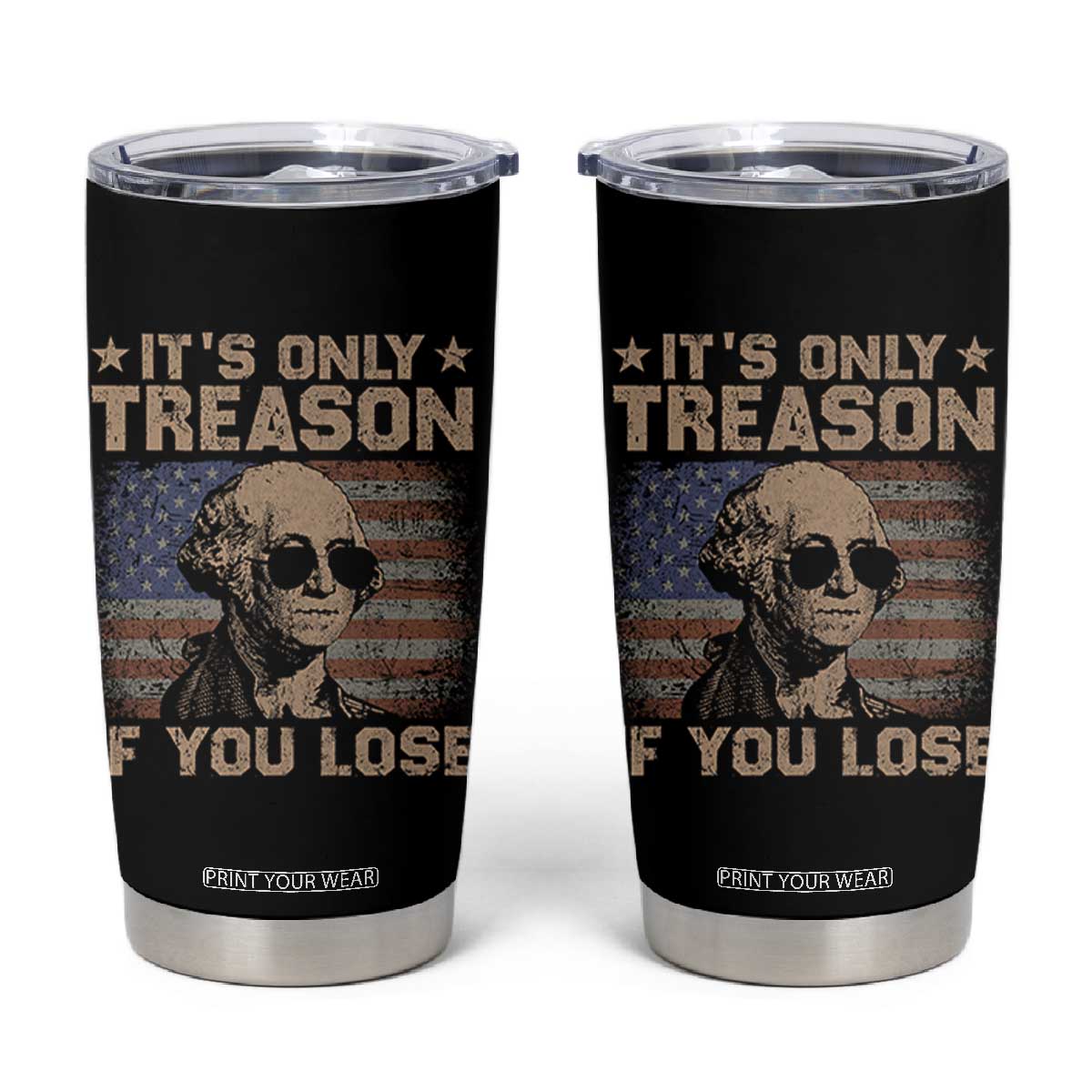 George Washington 4th Of July Tumbler Cup Its Only Treason If You Lose Retro American Flag TS10 Black Print Your Wear
