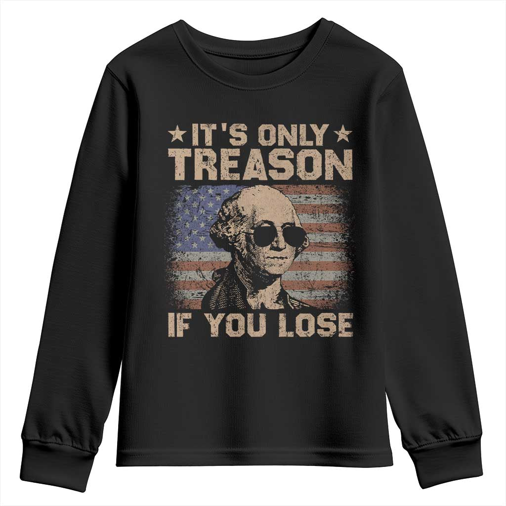 George Washington 4th Of July Youth Sweatshirt Its Only Treason If You Lose Retro American Flag TS10 Black Print Your Wear
