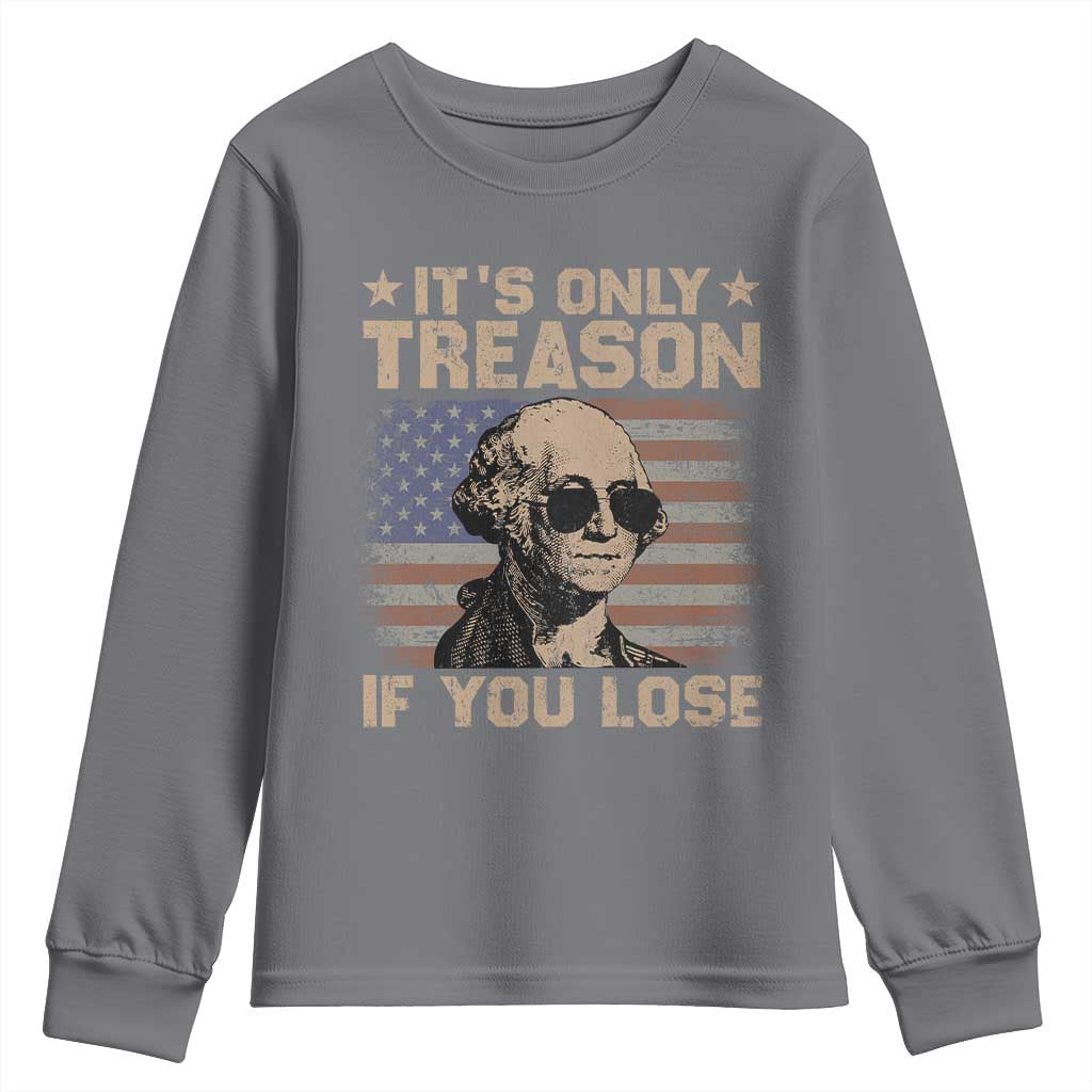 George Washington 4th Of July Youth Sweatshirt Its Only Treason If You Lose Retro American Flag TS10 Charcoal Print Your Wear