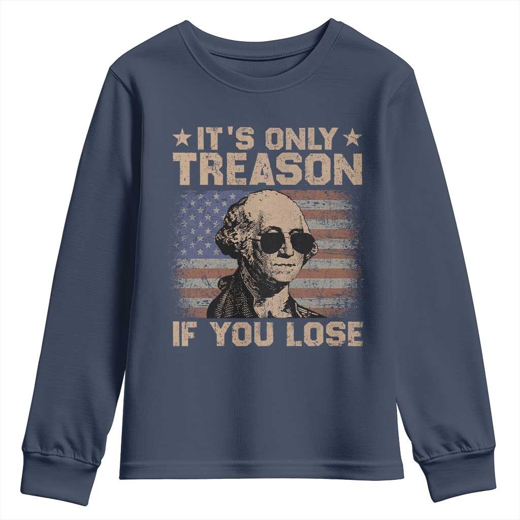 George Washington 4th Of July Youth Sweatshirt Its Only Treason If You Lose Retro American Flag TS10 Navy Print Your Wear