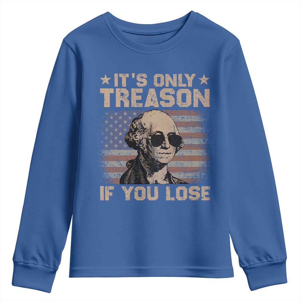 George Washington 4th Of July Youth Sweatshirt Its Only Treason If You Lose Retro American Flag TS10 Royal Blue Print Your Wear