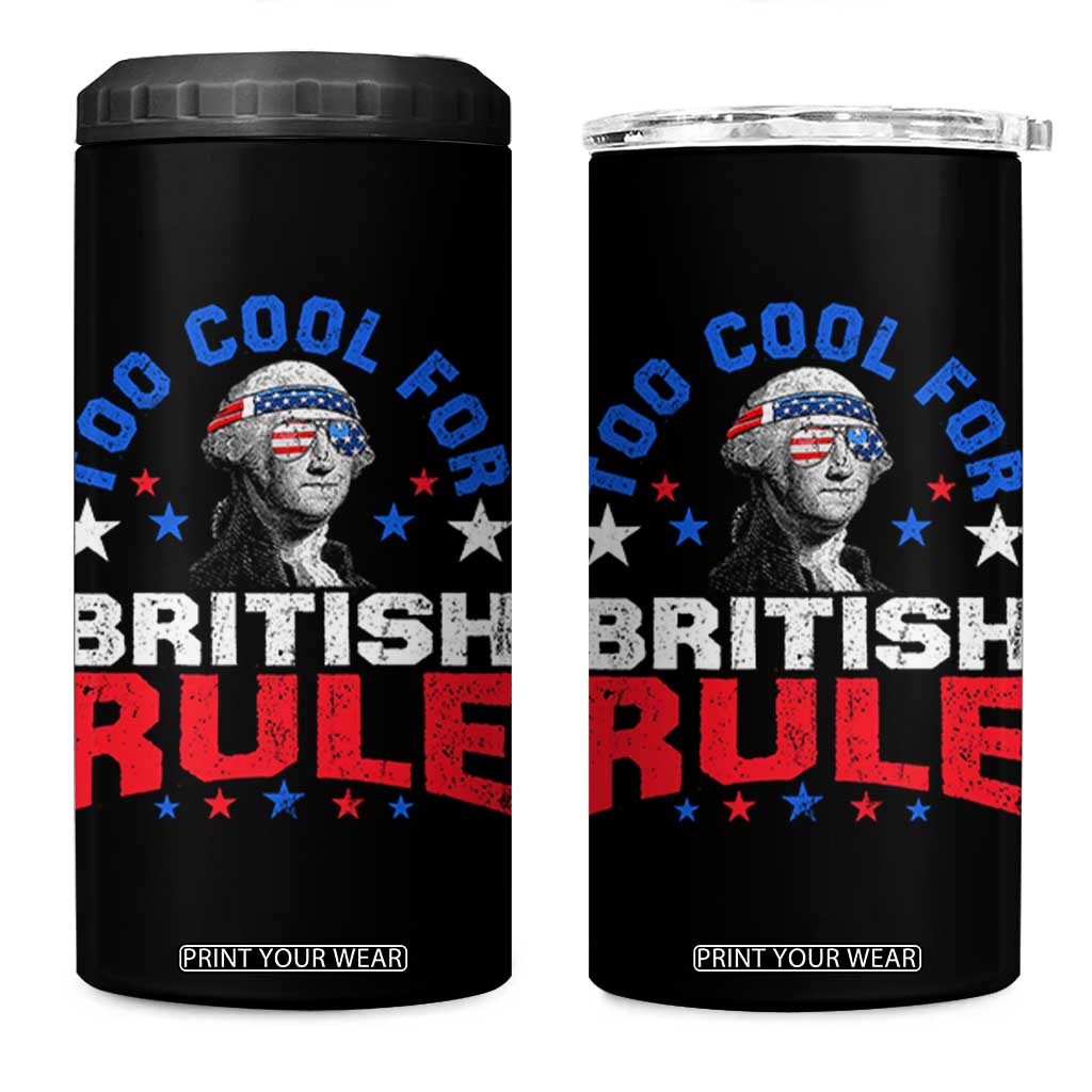 George Washington 4th of July 4 in 1 Can Cooler Tumbler Too Cool For British Rule Red White and Blue TS10 One Size: 16 oz Black Print Your Wear