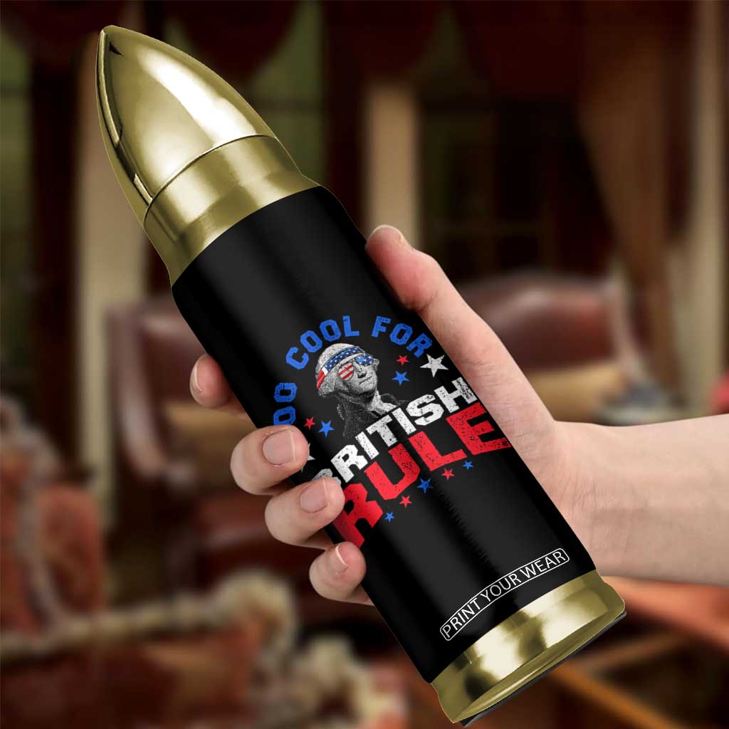 George Washington 4th of July Bullet Tumbler Too Cool For British Rule Red White and Blue TS10 Print Your Wear