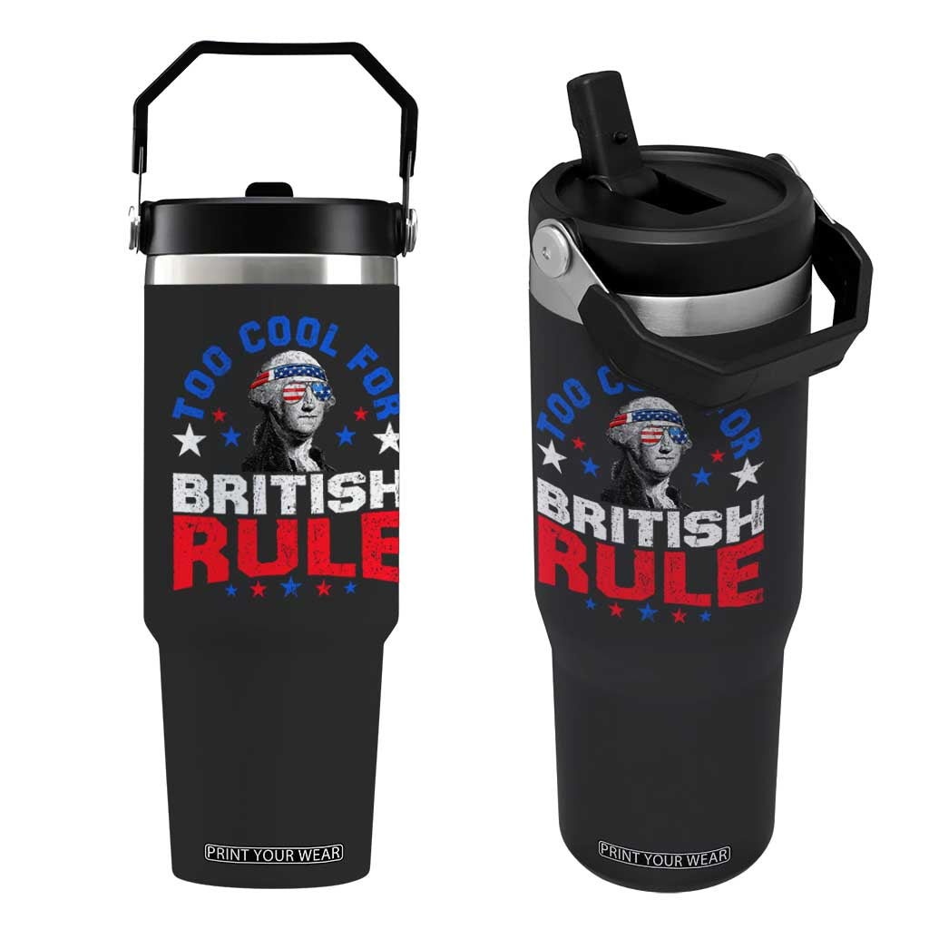 George Washington 4th of July Flip Straw Tumbler Too Cool For British Rule Red White and Blue TS10 One Size: 30 oz Black Print Your Wear