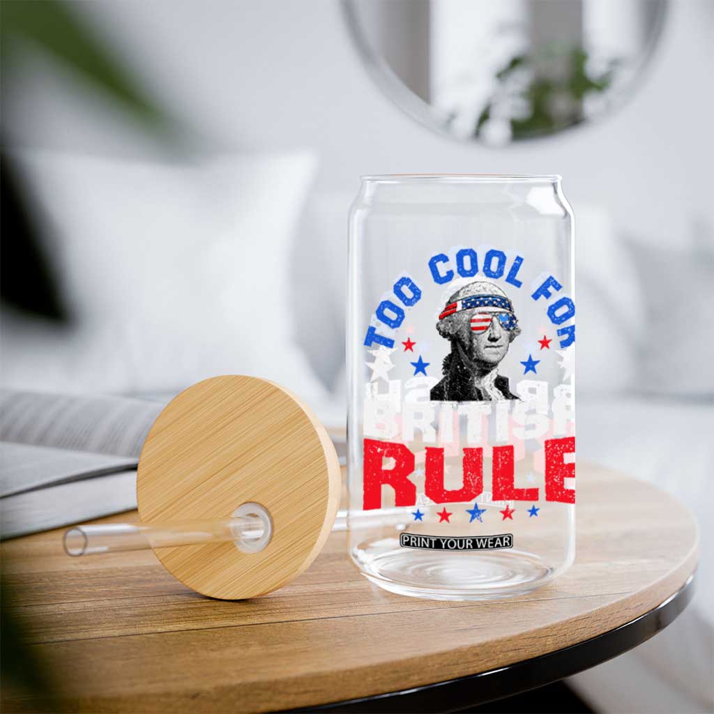 George Washington 4th of July Glass Can Too Cool For British Rule Red White and Blue TS10 Print Your Wear