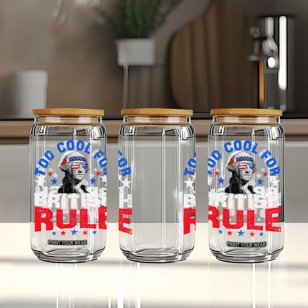 George Washington 4th of July Glass Can Too Cool For British Rule Red White and Blue TS10 Print Your Wear