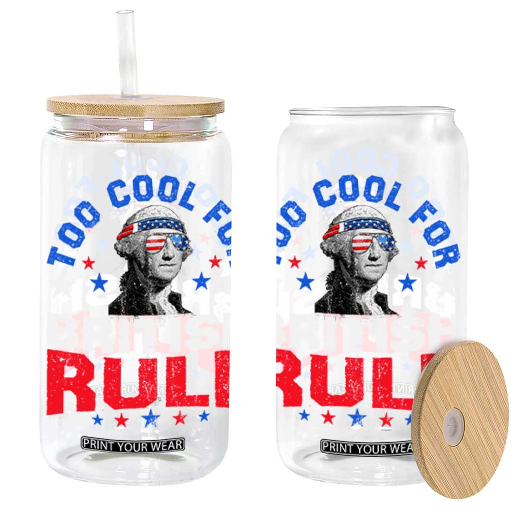 George Washington 4th of July Glass Can Too Cool For British Rule Red White and Blue TS10 Black Print Your Wear
