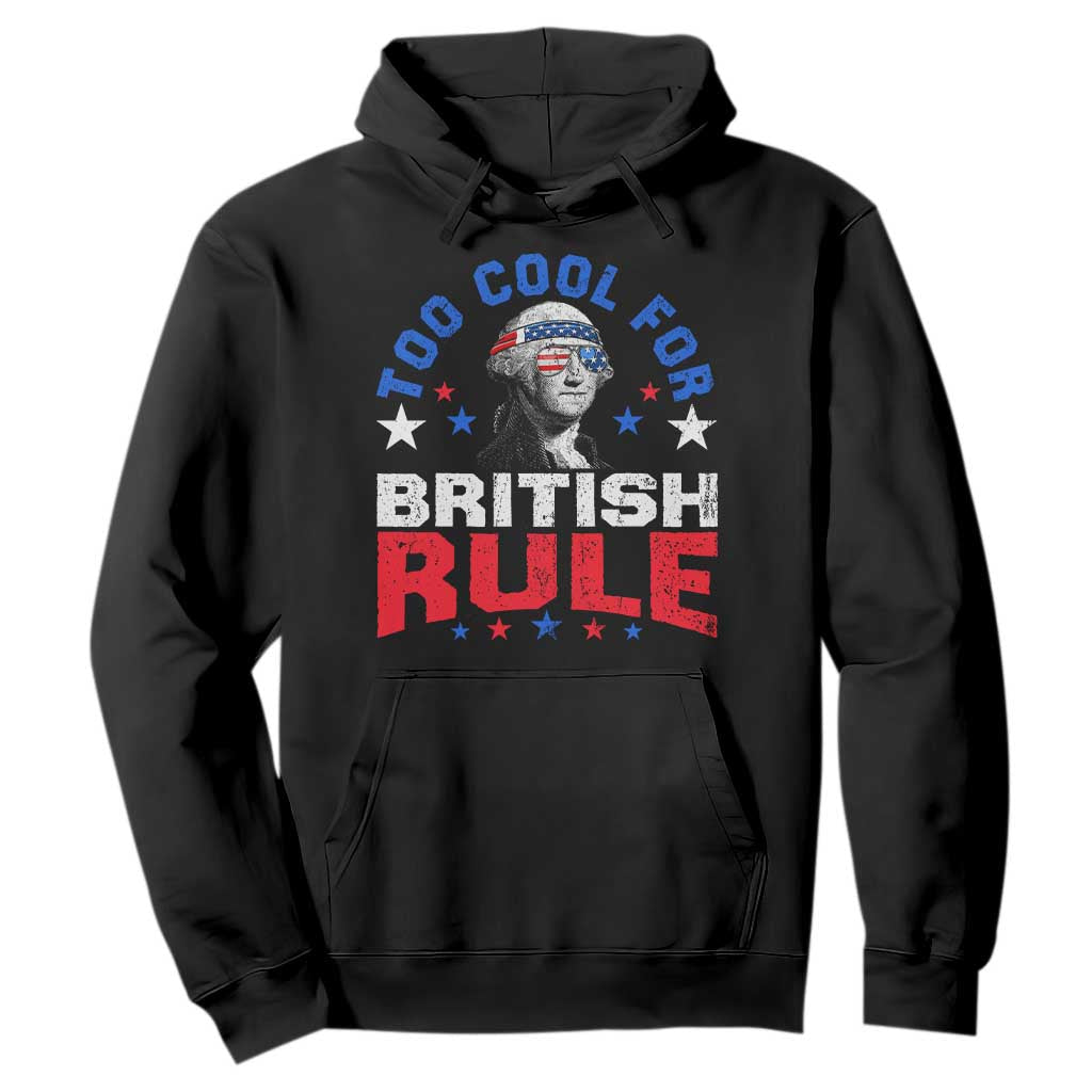 George Washington 4th of July Hoodie Too Cool For British Rule Red White and Blue TS10 Black Print Your Wear