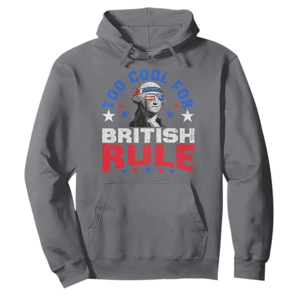 George Washington 4th of July Hoodie Too Cool For British Rule Red White and Blue TS10 Charcoal Print Your Wear