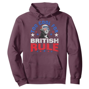 George Washington 4th of July Hoodie Too Cool For British Rule Red White and Blue TS10 Maroon Print Your Wear
