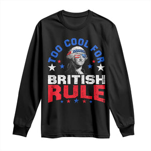 George Washington 4th of July Long Sleeve Shirt Too Cool For British Rule Red White and Blue TS10 Black Print Your Wear
