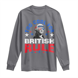 George Washington 4th of July Long Sleeve Shirt Too Cool For British Rule Red White and Blue TS10 Charcoal Print Your Wear