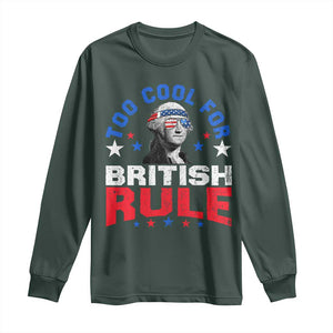 George Washington 4th of July Long Sleeve Shirt Too Cool For British Rule Red White and Blue TS10 Dark Forest Green Print Your Wear