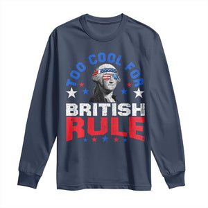 George Washington 4th of July Long Sleeve Shirt Too Cool For British Rule Red White and Blue TS10 Navy Print Your Wear