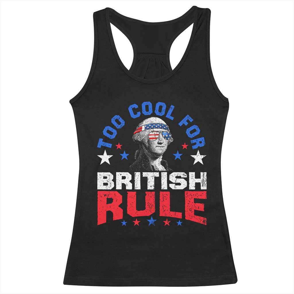 George Washington 4th of July Racerback Tank Top Too Cool For British Rule Red White and Blue TS10 Black Print Your Wear
