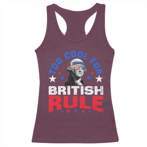 George Washington 4th of July Racerback Tank Top Too Cool For British Rule Red White and Blue TS10 Maroon Print Your Wear