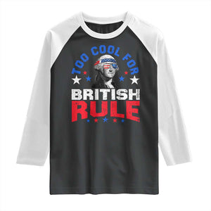George Washington 4th of July Raglan Shirt Too Cool For British Rule Red White and Blue TS10 Black White Print Your Wear