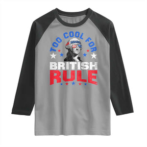 George Washington 4th of July Raglan Shirt Too Cool For British Rule Red White and Blue TS10 Sport Gray Black Print Your Wear