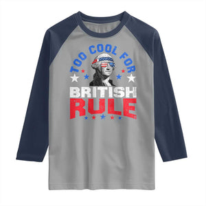 George Washington 4th of July Raglan Shirt Too Cool For British Rule Red White and Blue TS10 Sport Gray Navy Print Your Wear