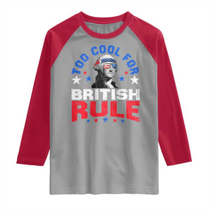 George Washington 4th of July Raglan Shirt Too Cool For British Rule Red White and Blue TS10 Sport Gray Red Print Your Wear