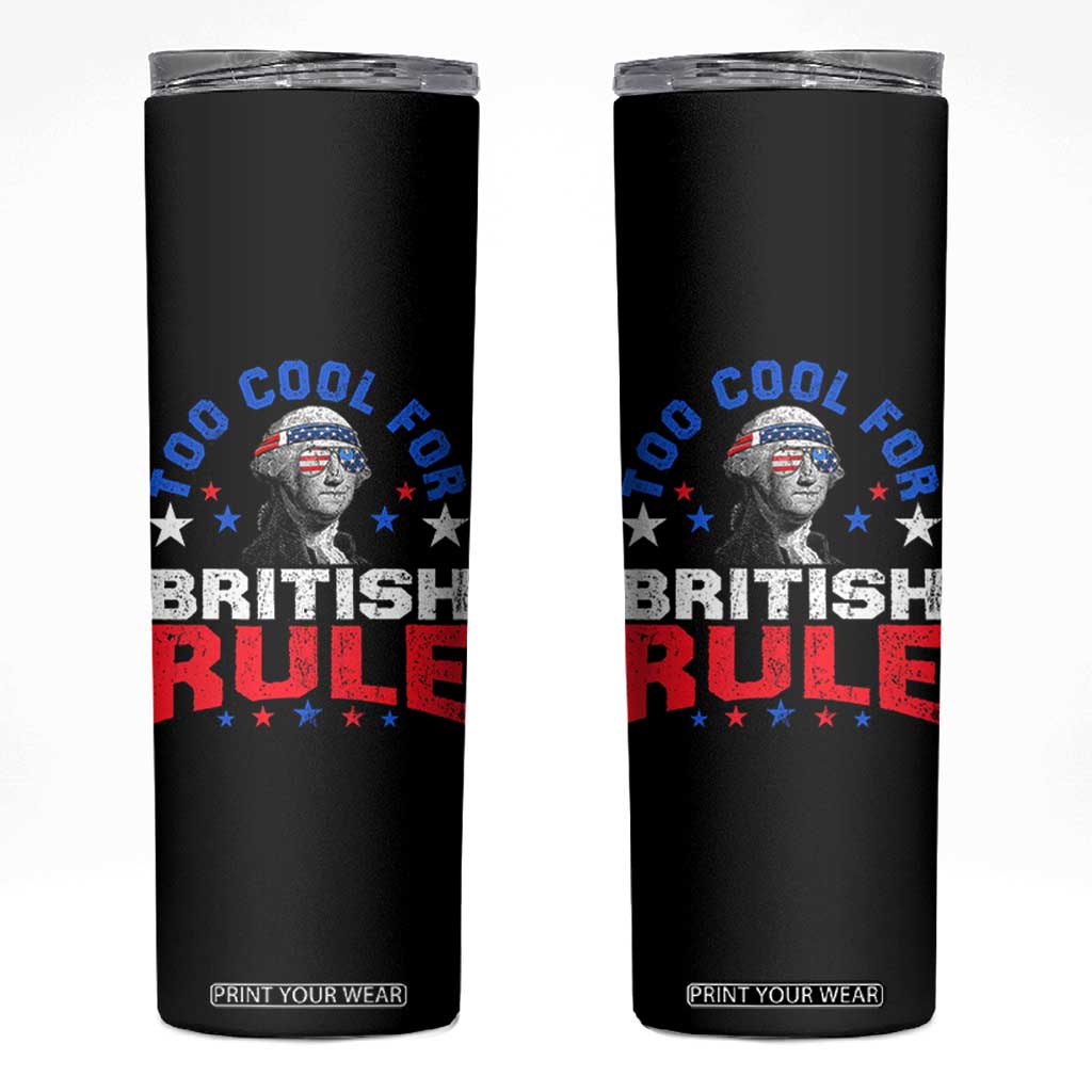 George Washington 4th of July Skinny Tumbler Too Cool For British Rule Red White and Blue TS10 Black Print Your Wear