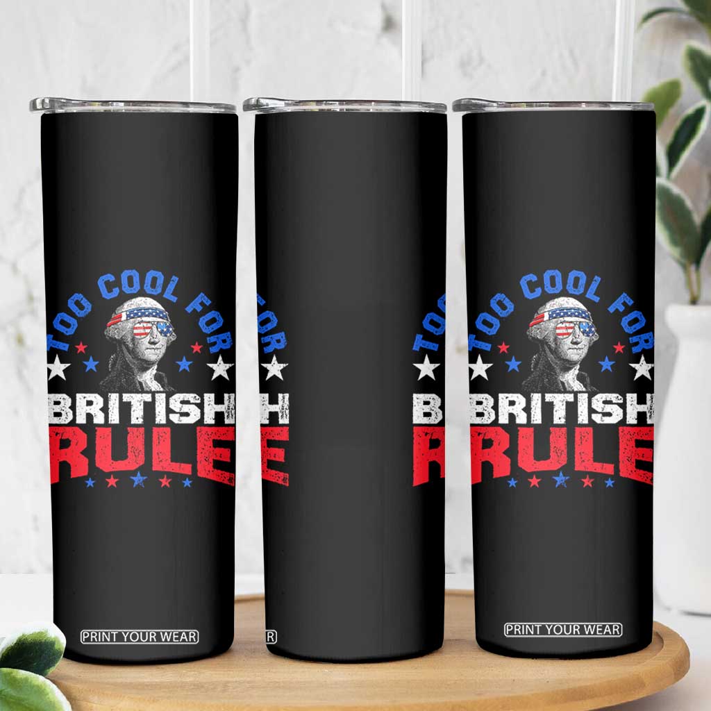 George Washington 4th of July Skinny Tumbler Too Cool For British Rule Red White and Blue TS10 Print Your Wear