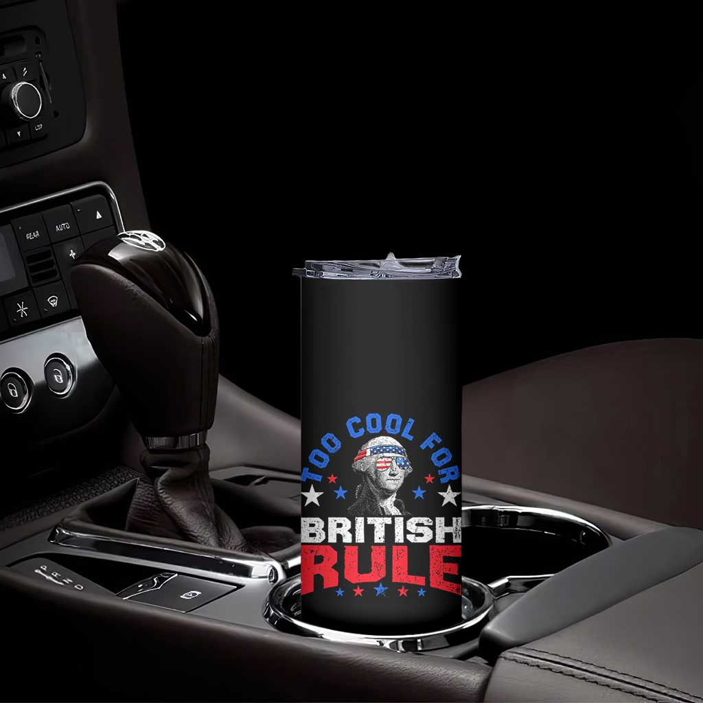 George Washington 4th of July Skinny Tumbler Too Cool For British Rule Red White and Blue TS10 Print Your Wear