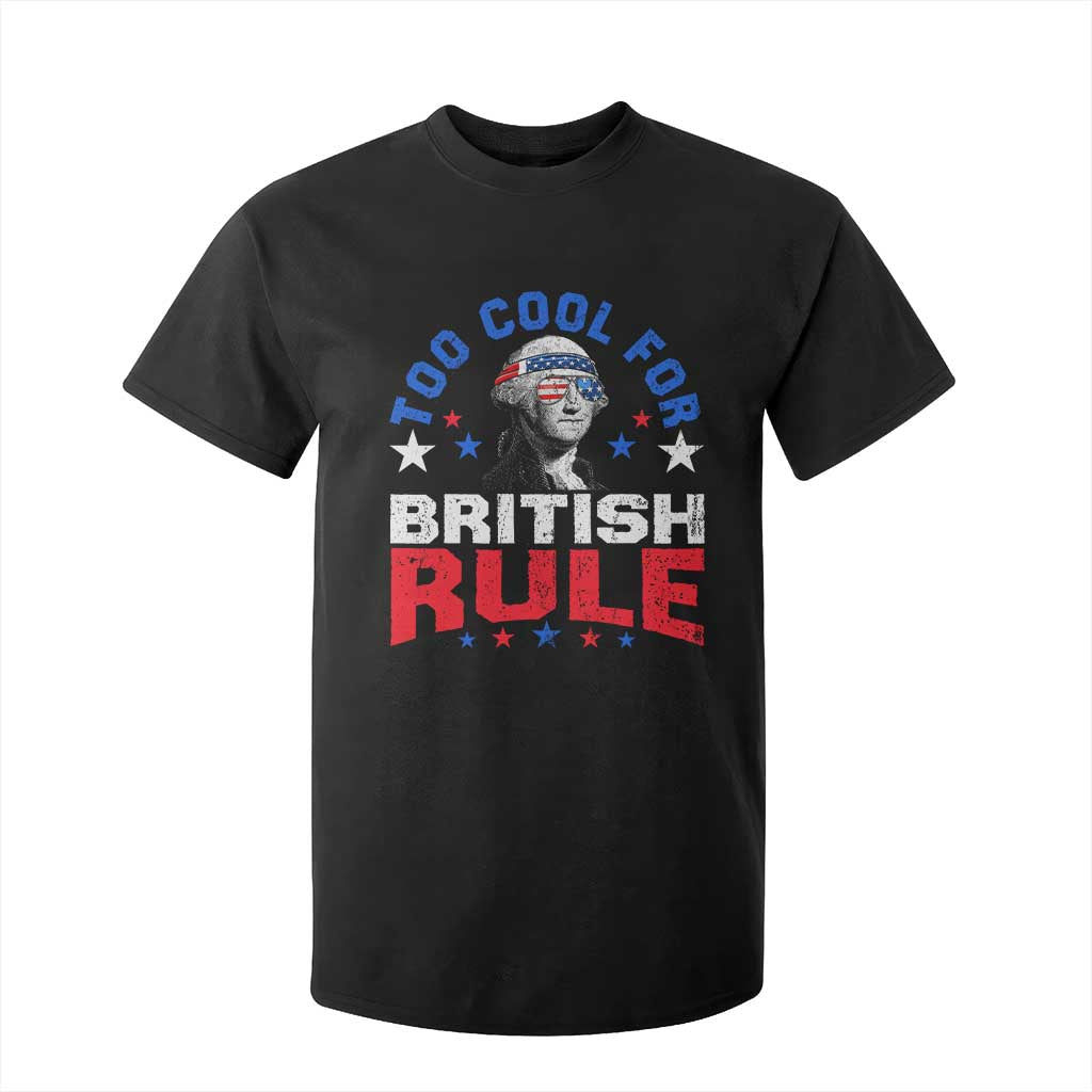 George Washington 4th of July T Shirt For Kid Too Cool For British Rule Red White and Blue TS10 Black Print Your Wear