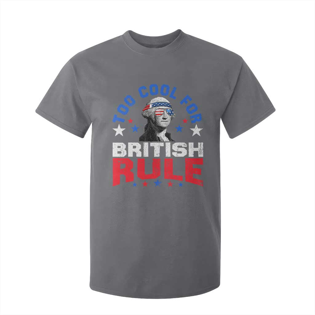 George Washington 4th of July T Shirt For Kid Too Cool For British Rule Red White and Blue TS10 Charcoal Print Your Wear