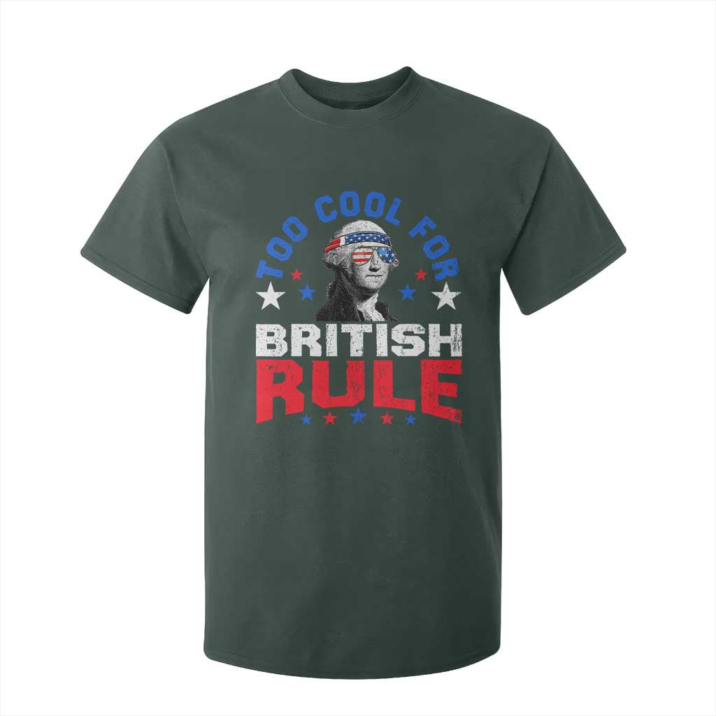 George Washington 4th of July T Shirt For Kid Too Cool For British Rule Red White and Blue TS10 Dark Forest Green Print Your Wear