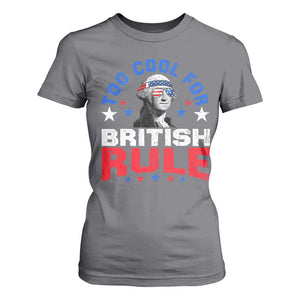 George Washington 4th of July T Shirt For Women Too Cool For British Rule Red White and Blue TS10 Charcoal Print Your Wear