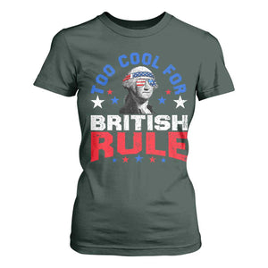 George Washington 4th of July T Shirt For Women Too Cool For British Rule Red White and Blue TS10 Dark Forest Green Print Your Wear