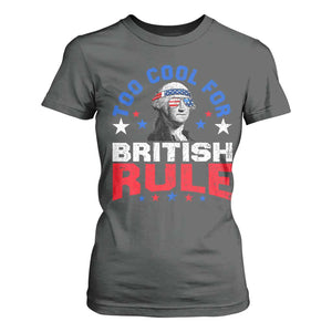 George Washington 4th of July T Shirt For Women Too Cool For British Rule Red White and Blue TS10 Dark Heather Print Your Wear