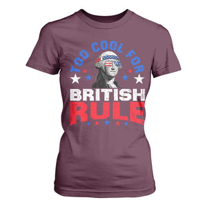 George Washington 4th of July T Shirt For Women Too Cool For British Rule Red White and Blue TS10 Maroon Print Your Wear
