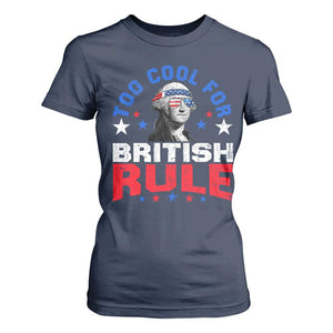 George Washington 4th of July T Shirt For Women Too Cool For British Rule Red White and Blue TS10 Navy Print Your Wear