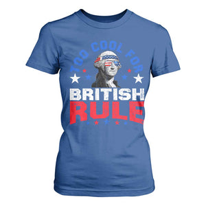 George Washington 4th of July T Shirt For Women Too Cool For British Rule Red White and Blue TS10 Royal Blue Print Your Wear