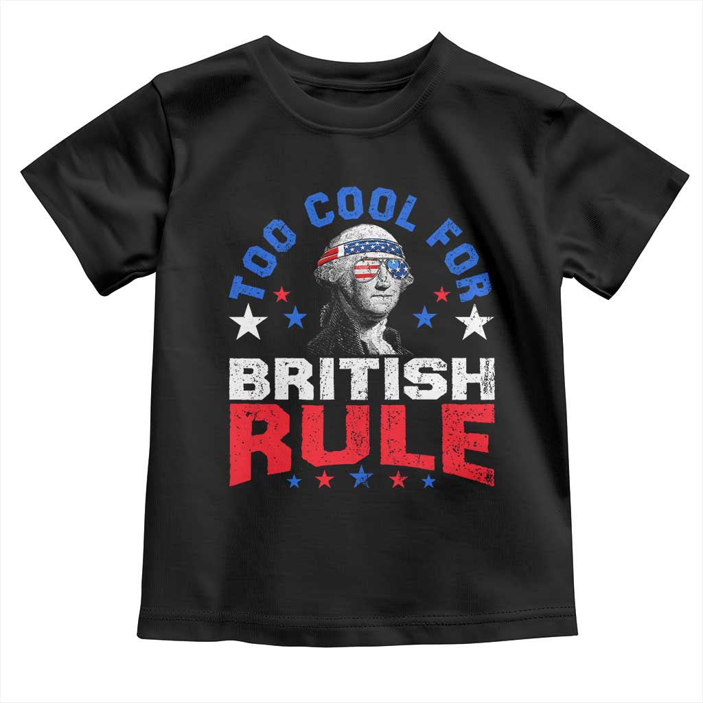 George Washington 4th of July Toddler T Shirt Too Cool For British Rule Red White and Blue TS10 Black Print Your Wear