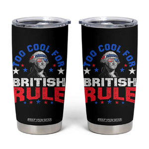 George Washington 4th of July Tumbler Cup Too Cool For British Rule Red White and Blue TS10 Black Print Your Wear