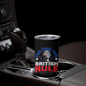 George Washington 4th of July Tumbler Cup Too Cool For British Rule Red White and Blue TS10 Print Your Wear