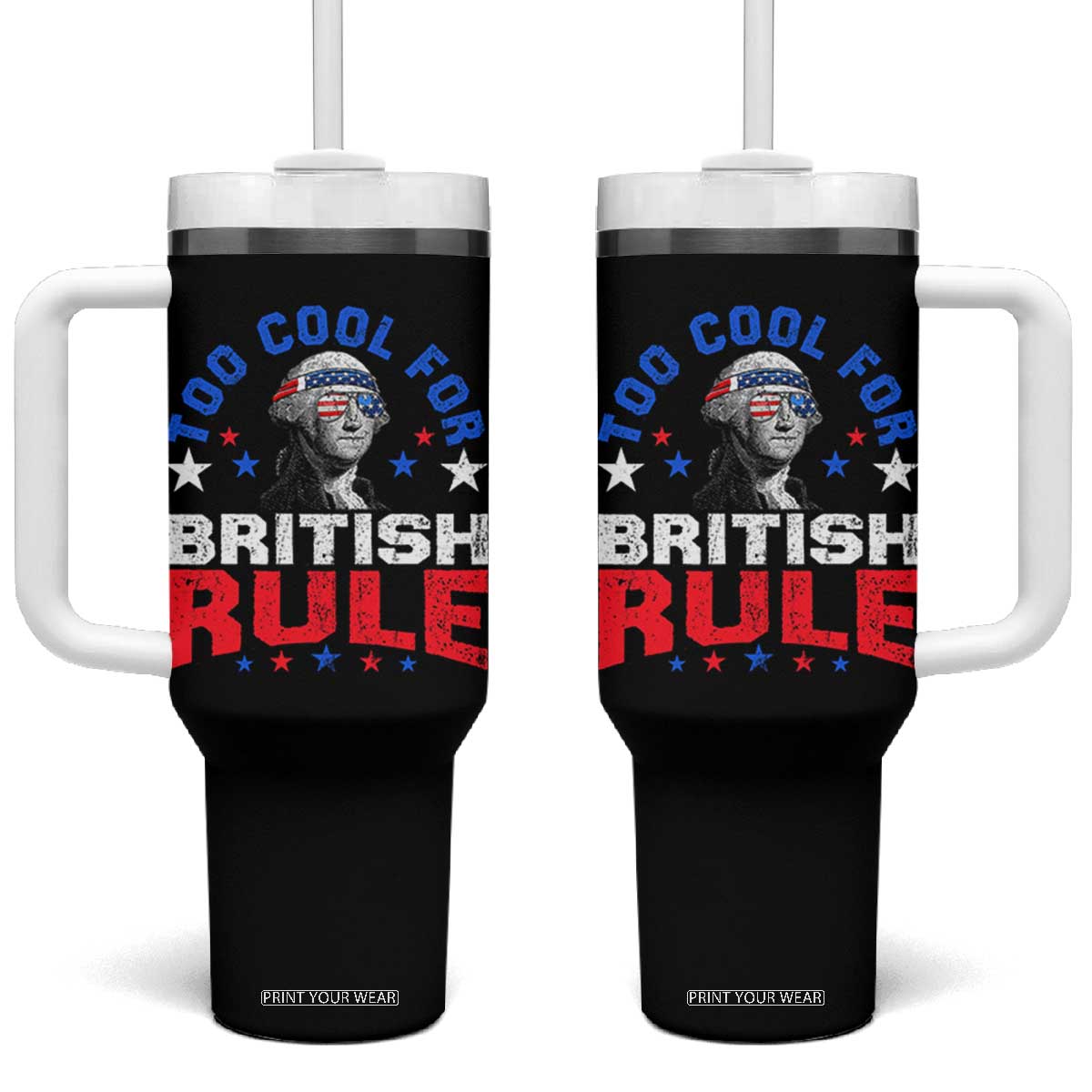 George Washington 4th of July Tumbler With Handle Too Cool For British Rule Red White and Blue TS10 One Size: 40 oz Black Print Your Wear