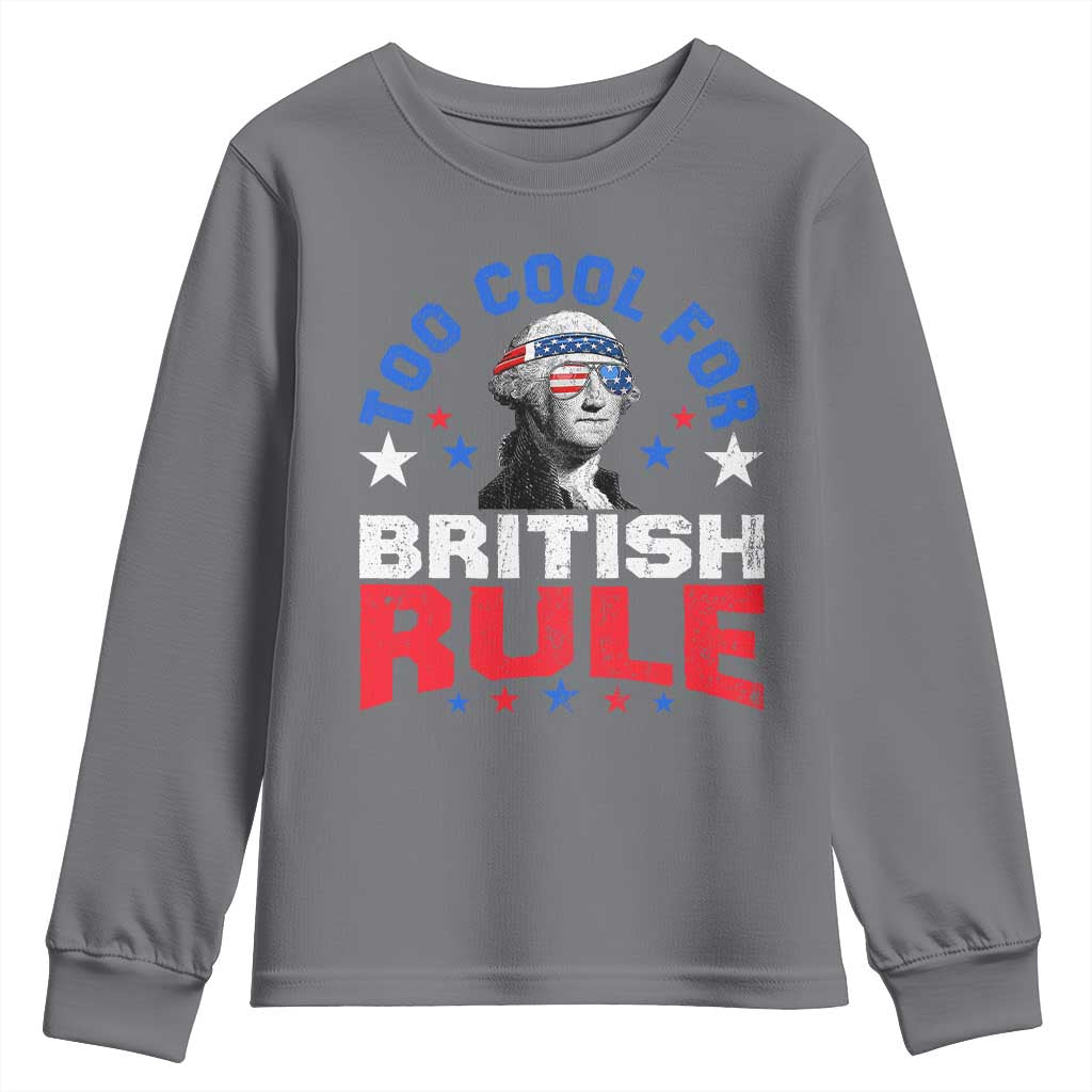 George Washington 4th of July Youth Sweatshirt Too Cool For British Rule Red White and Blue TS10 Charcoal Print Your Wear
